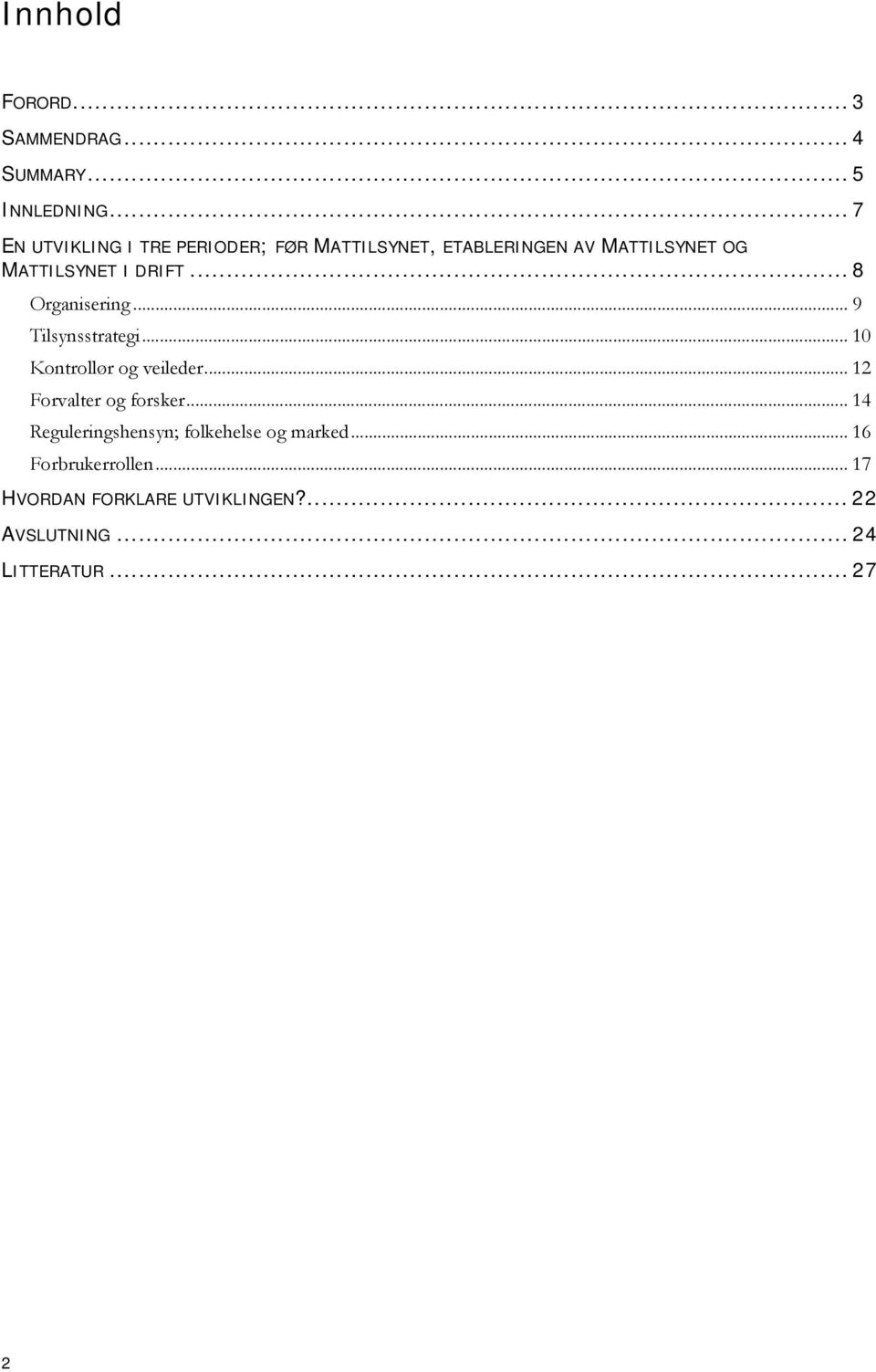 .. 8 Organisering... 9 Tilsynsstrategi... 10 Kontrollør og veileder... 12 Forvalter og forsker.