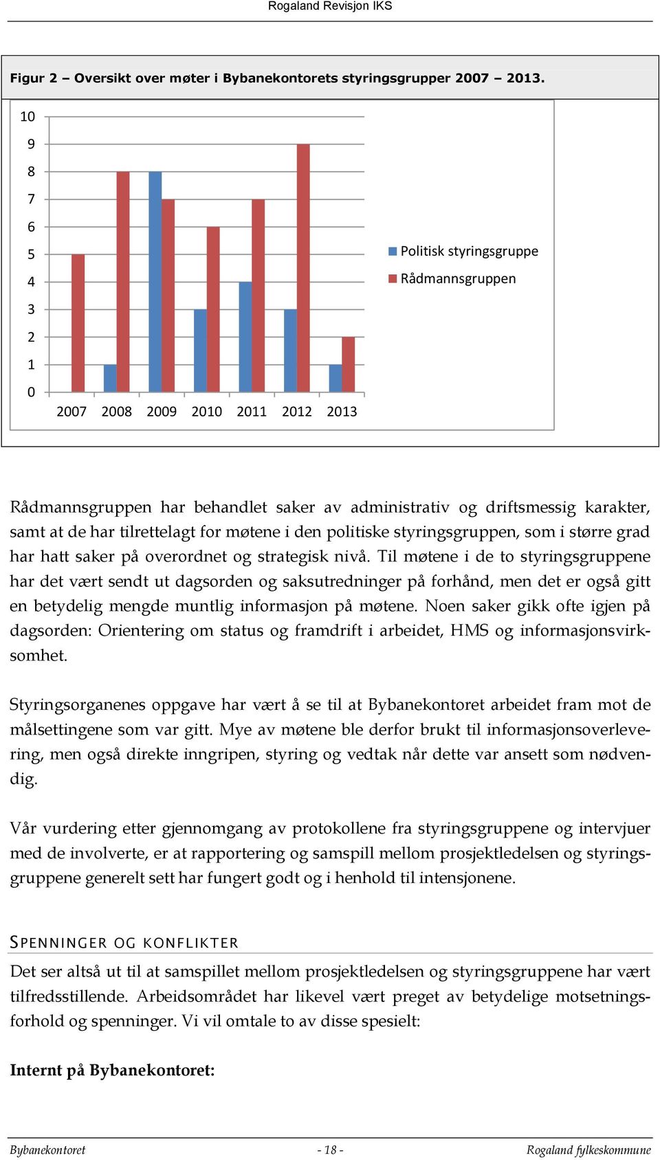 tilrettelagt for møtene i den politiske styringsgruppen, som i større grad har hatt saker på overordnet og strategisk nivå.