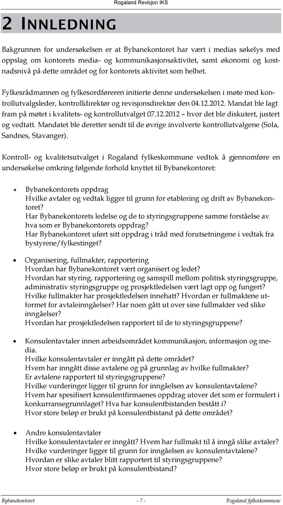 Mandat ble lagt fram på møtet i kvalitets- og kontrollutvalget 07.12.2012 hvor det ble diskutert, justert og vedtatt.