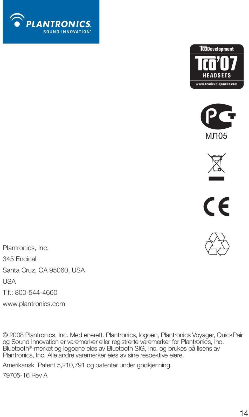 Plantronics, Inc. Bluetooth -merket og logoene eies av Bluetooth SIG, Inc. og brukes på lisens av Plantronics, Inc.
