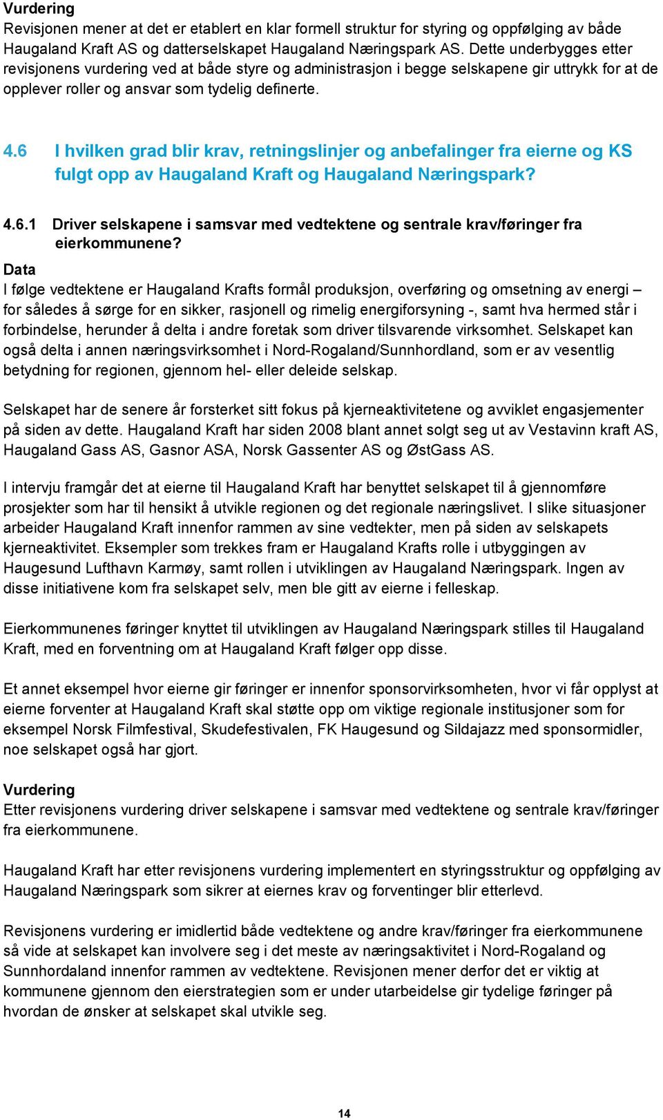 6 I hvilken grad blir krav, retningslinjer og anbefalinger fra eierne og KS fulgt opp av Haugaland Kraft og Haugaland Næringspark? 4.6.1 Driver selskapene i samsvar med vedtektene og sentrale krav/føringer fra eierkommunene?