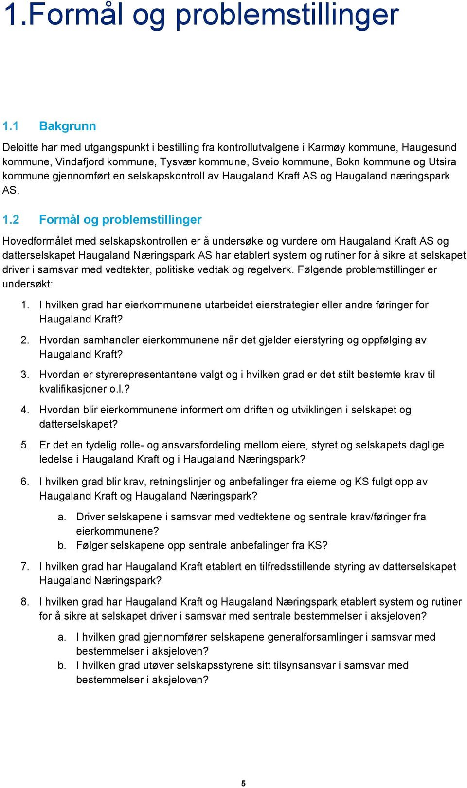 gjennomført en selskapskontroll av Haugaland Kraft AS og Haugaland næringspark AS. 1.