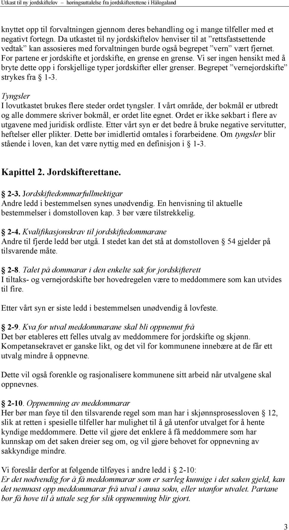 For partene er jordskifte et jordskifte, en grense en grense. Vi ser ingen hensikt med å bryte dette opp i forskjellige typer jordskifter eller grenser. Begrepet vernejordskifte strykes fra 1-3.