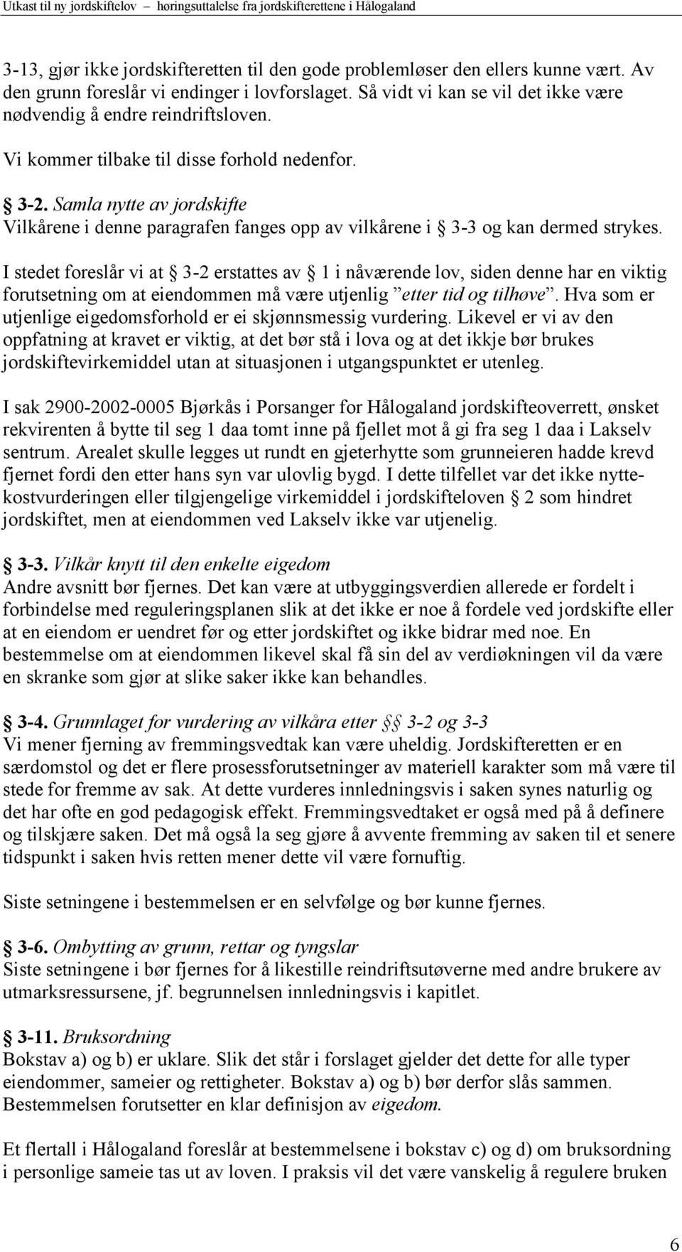 Samla nytte av jordskifte Vilkårene i denne paragrafen fanges opp av vilkårene i 3-3 og kan dermed strykes.