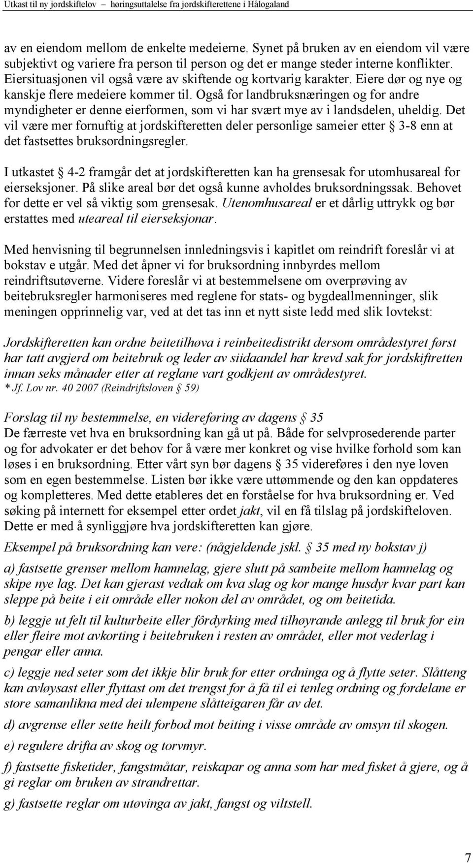 Også for landbruksnæringen og for andre myndigheter er denne eierformen, som vi har svært mye av i landsdelen, uheldig.