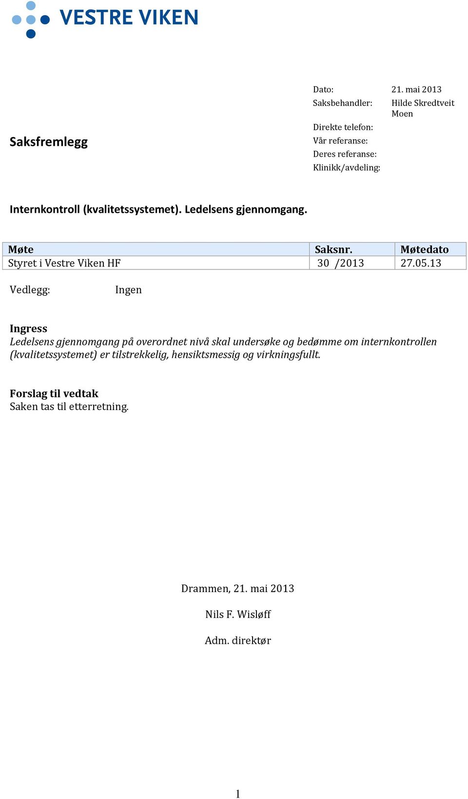 (kvalitetssystemet). Ledelsens gjennomgang. Møte Saksnr. Møtedato Styret i Vestre Viken HF 30 /2013 27.05.