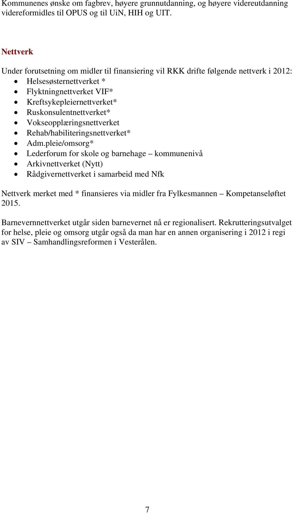 Vokseopplæringsnettverket Rehab/habiliteringsnettverket* Adm.