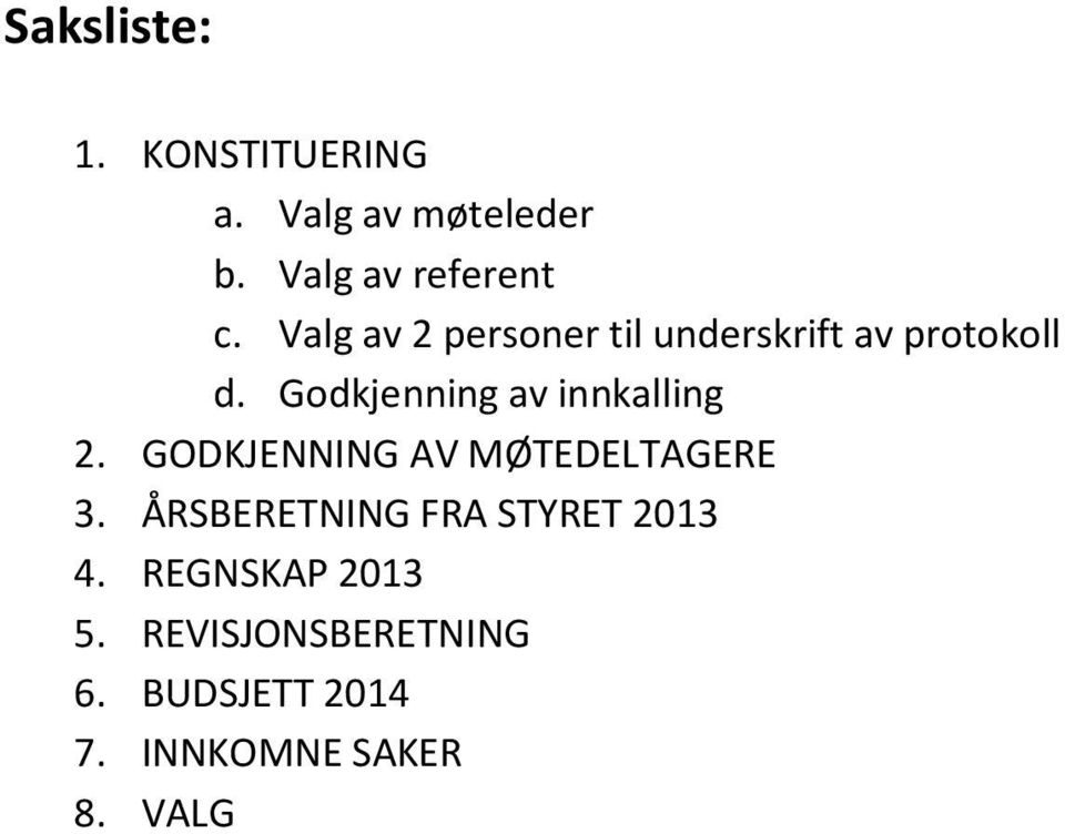 Godkjenning av innkalling 2. GODKJENNING AV MØTEDELTAGERE 3.