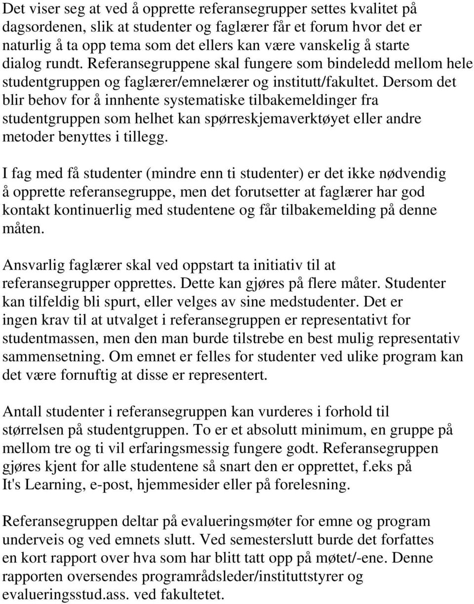 Dersom det blir behov for å innhente systematiske tilbakemeldinger fra studentgruppen som helhet kan spørreskjemaverktøyet eller andre metoder benyttes i tillegg.