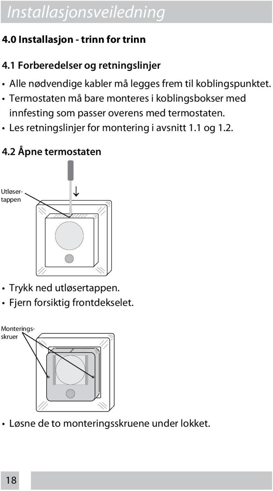 Termostaten må bare monteres i koblingsbokser med innfesting som passer overens med termostaten.