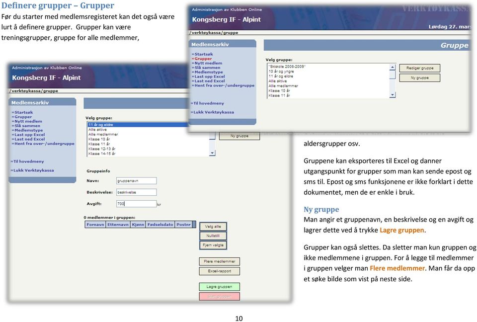 Gruppene kan eksporteres til Excel og danner utgangspunkt for grupper som man kan sende epost og sms til.