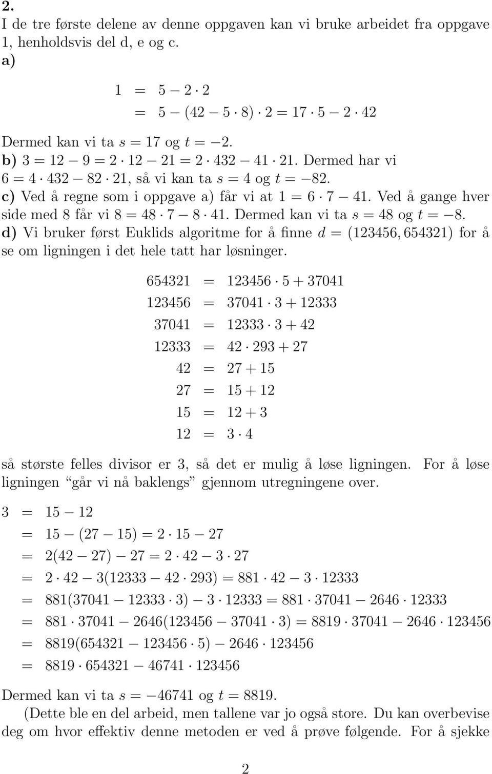 Ved å gange hver side med 8 får vi 8 = 48 7 8 41. Dermed kan vi ta s = 48 og t = 8.