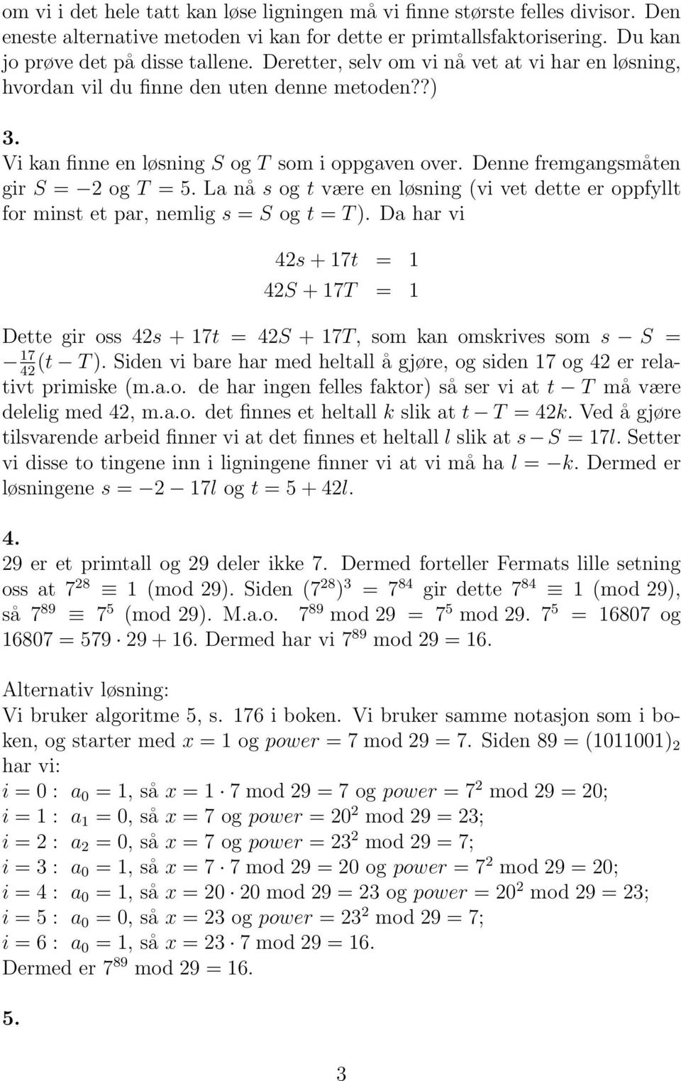 La nå s og t være en løsning (vi vet dette er oppfyllt for minst et par, nemlig s = S og t = T ).