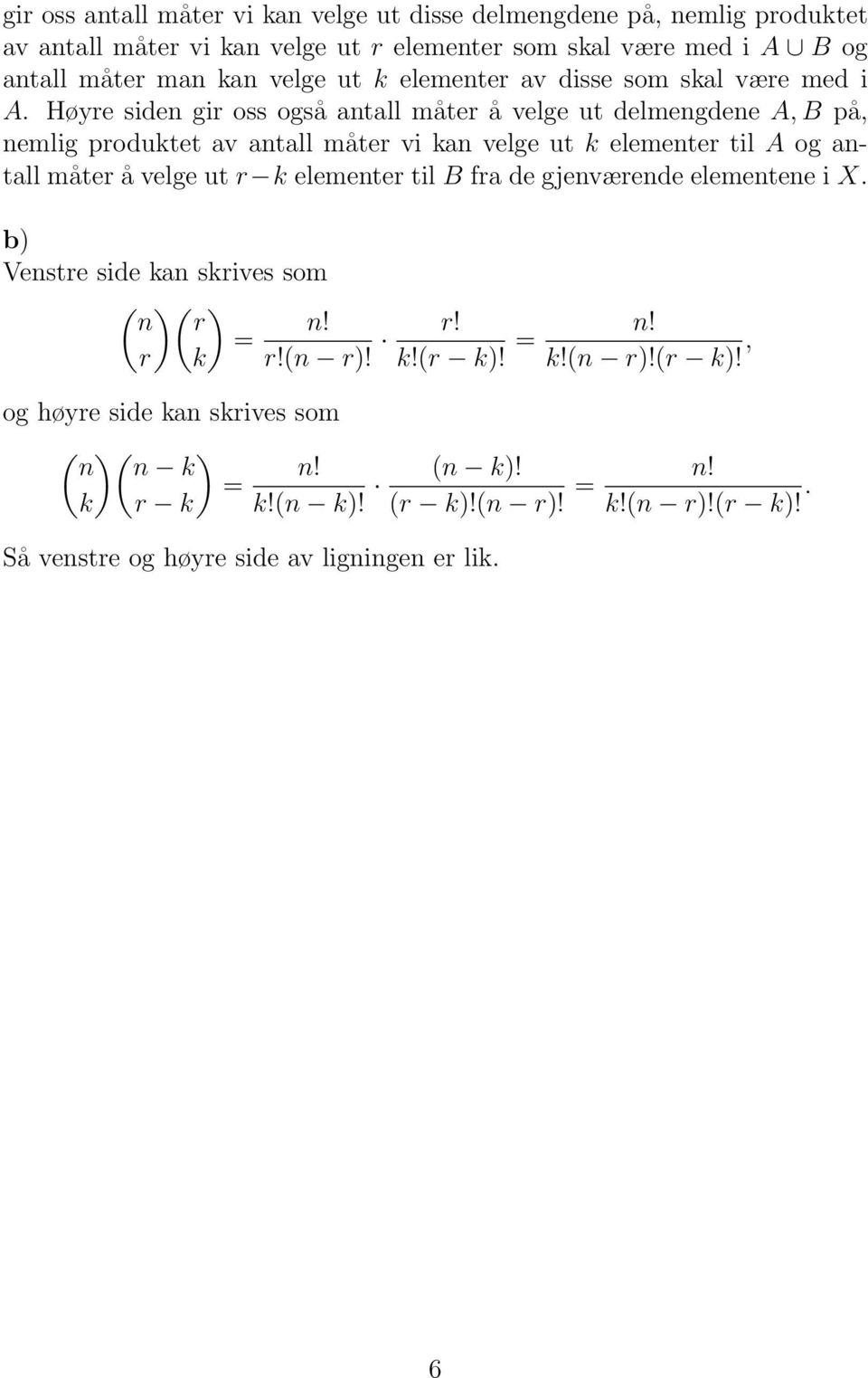 Høyre siden gir oss også antall måter å velge ut delmengdene A, B på, nemlig produktet av antall måter vi kan velge ut k elementer til A og antall måter å velge ut r k