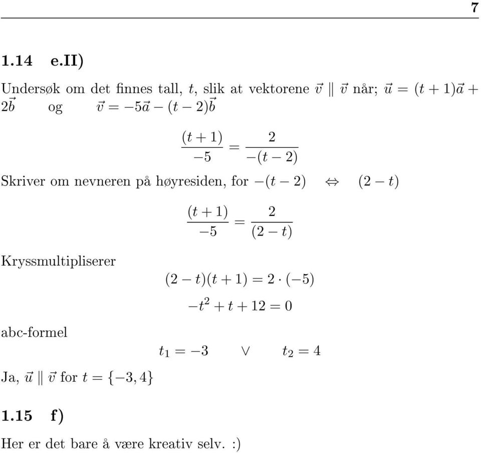 v = 5 a (t ) b (t + ) 5 = (t ) Skriver om nevneren på høyresiden, for (t ) ( t)