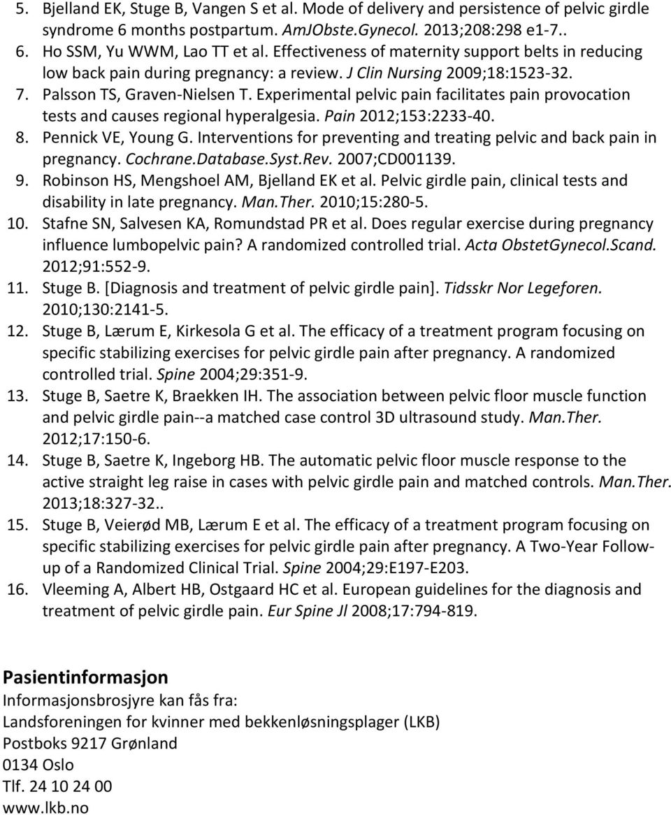 Experimental pelvic pain facilitates pain provocation tests and causes regional hyperalgesia. Pain 2012;153:2233-40. 8. Pennick VE, Young G.