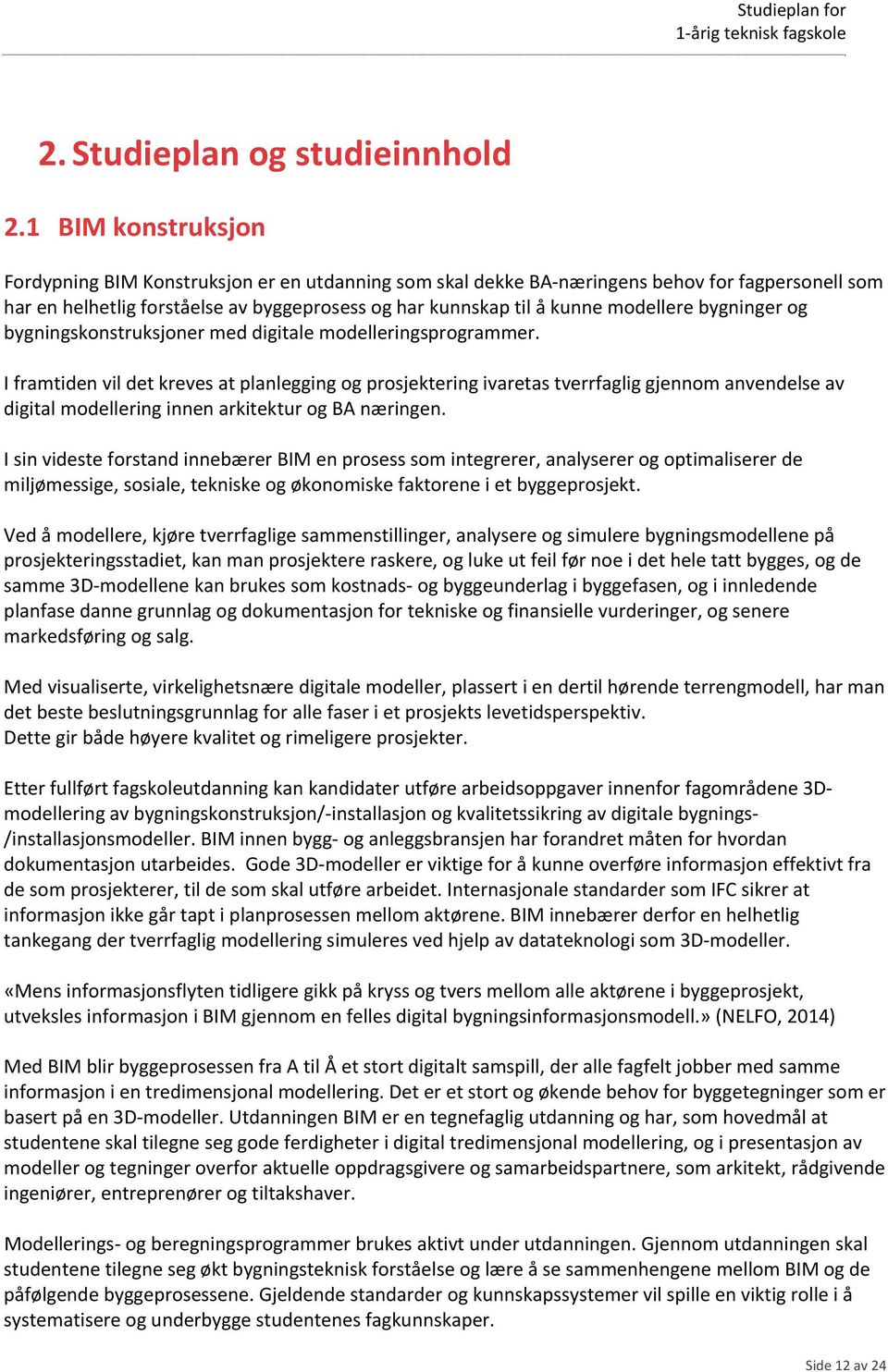 bygninger og bygningskonstruksjoner med digitale modelleringsprogrammer.