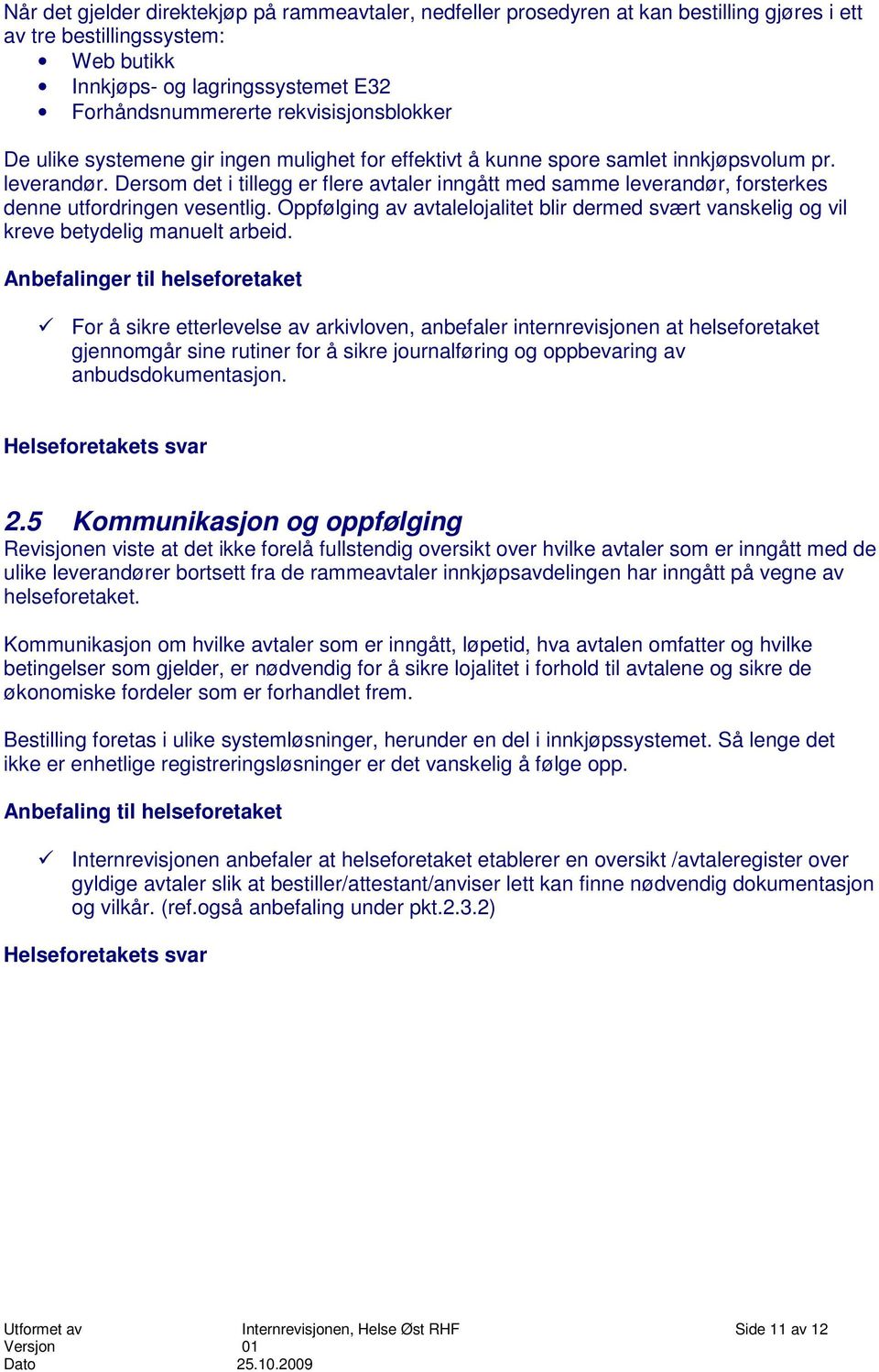 Dersom det i tillegg er flere avtaler inngått med samme leverandør, forsterkes denne utfordringen vesentlig.