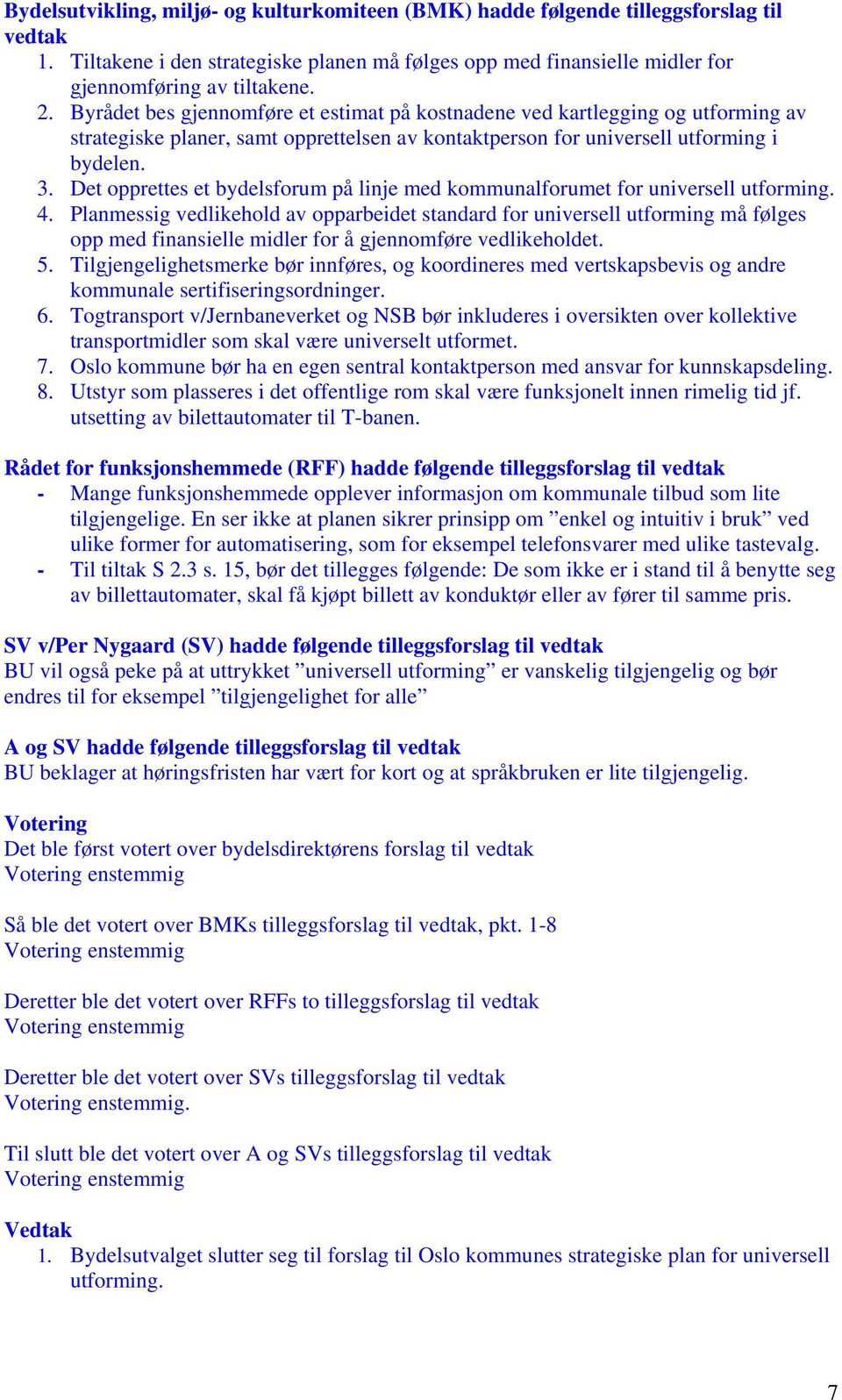 Det opprettes et bydelsforum på linje med kommunalforumet for universell utforming. 4.