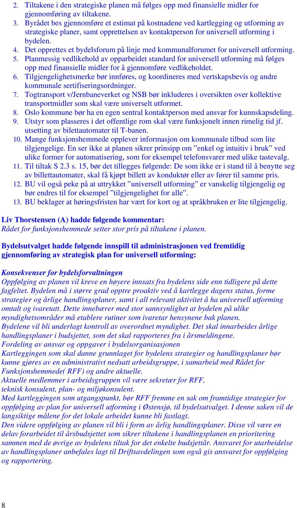 Det opprettes et bydelsforum på linje med kommunalforumet for universell utforming. 5.