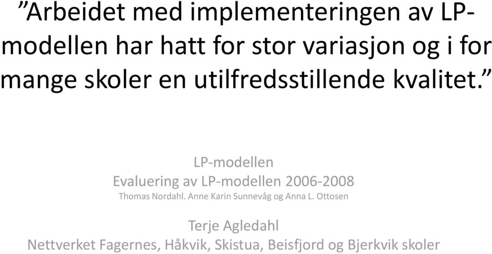 LP-modellen Evaluering av LP-modellen 2006-2008 Thomas Nordahl.