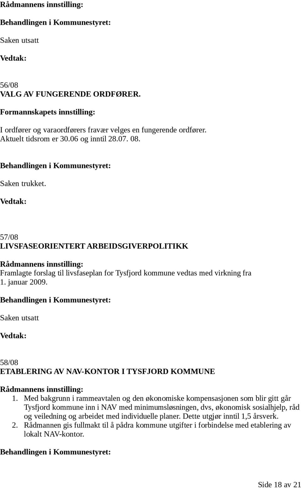 58/08 ETABLERING AV NAV-KONTOR I TYSFJORD KOMMUNE Rådmannens innstilling: 1.