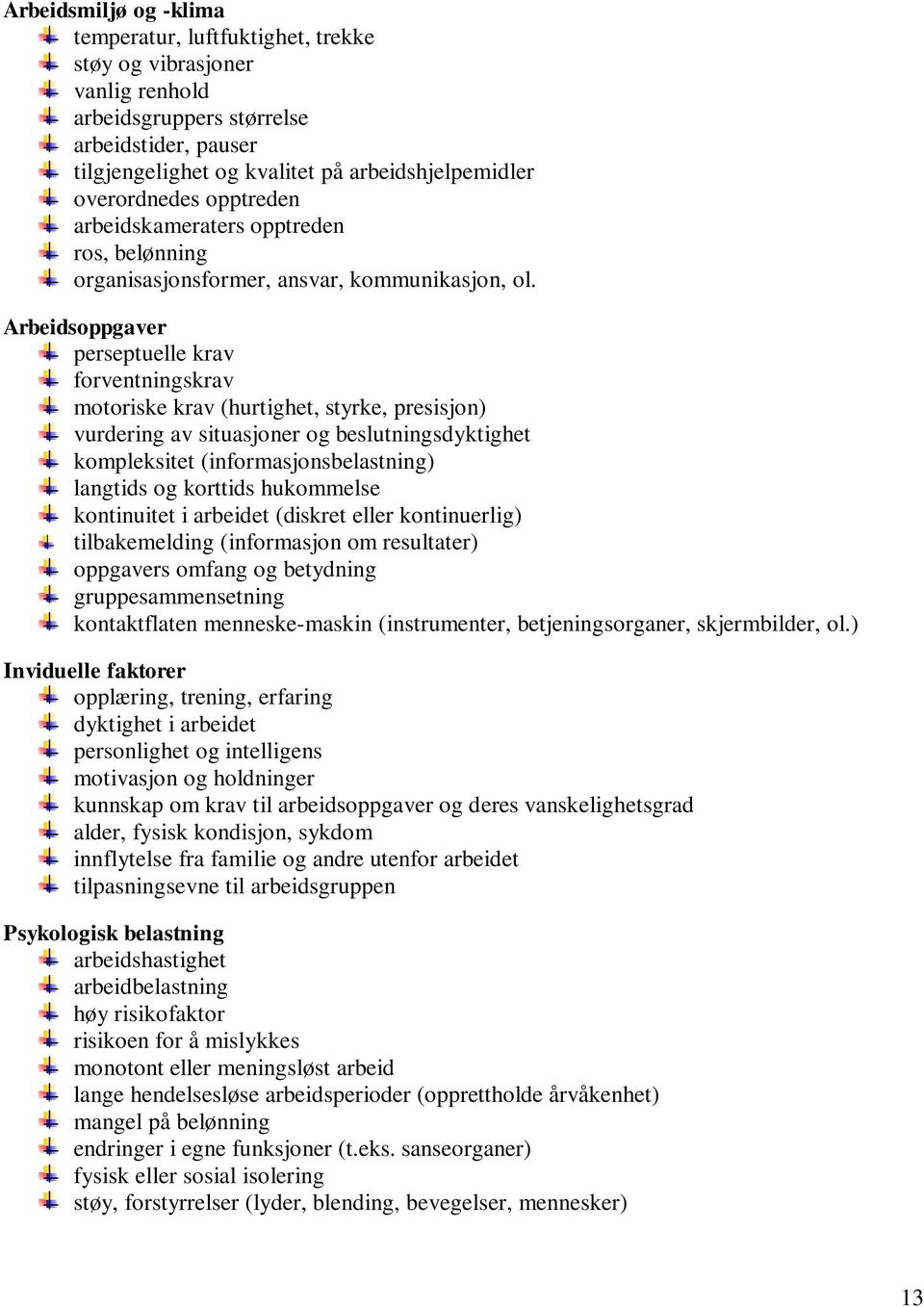 Arbeidsoppgaver perseptuelle krav forventningskrav motoriske krav (hurtighet, styrke, presisjon) vurdering av situasjoner og beslutningsdyktighet kompleksitet (informasjonsbelastning) langtids og