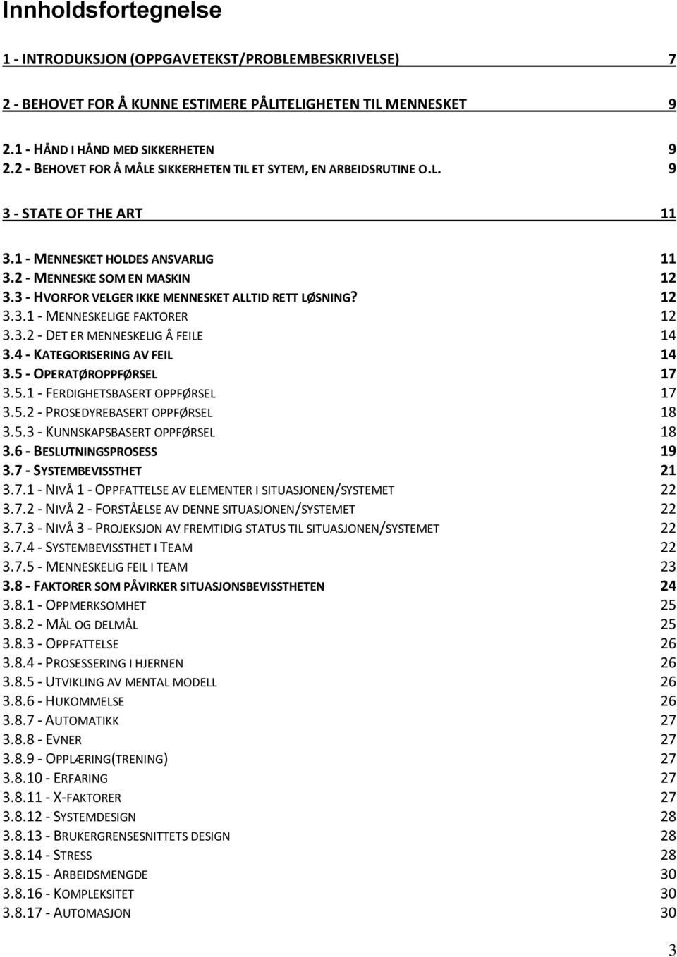 3 - HVORFOR VELGER IKKE MENNESKET ALLTID RETT LØSNING? 12 3.3.1 - MENNESKELIGE FAKTORER 12 3.3.2 - DET ER MENNESKELIG Å FEILE 14 3.4 - KATEGORISERING AV FEIL 14 3.5 