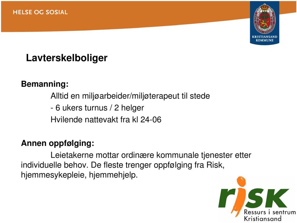 oppfølging: Leietakerne mottar ordinære kommunale tjenester etter