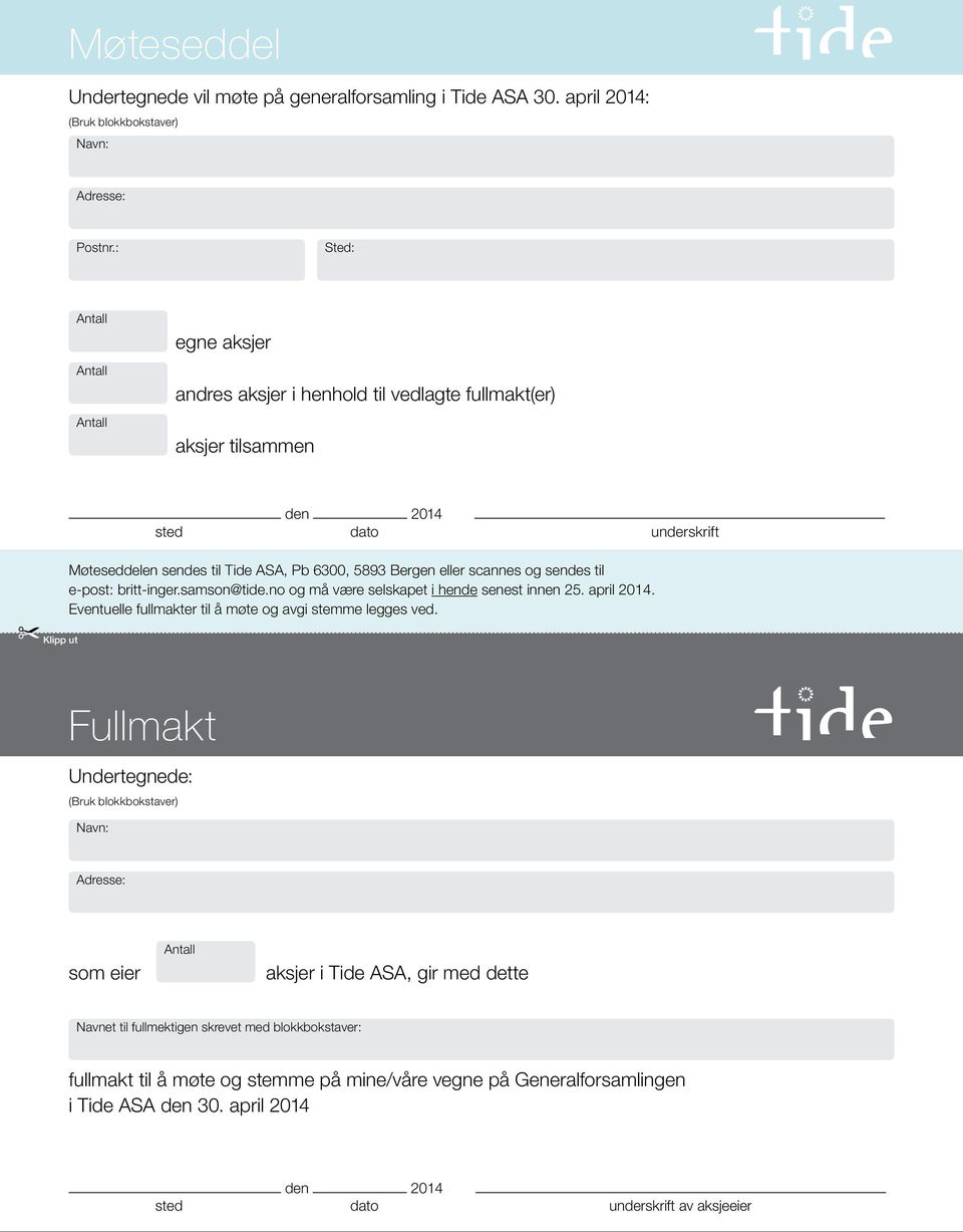 scannes og sendes til e-post: britt-inger.samson@tide.no og må være selskapet i hende senest innen 25. april 2014. Eventuelle fullmakter til å møte og avgi stemme legges ved.