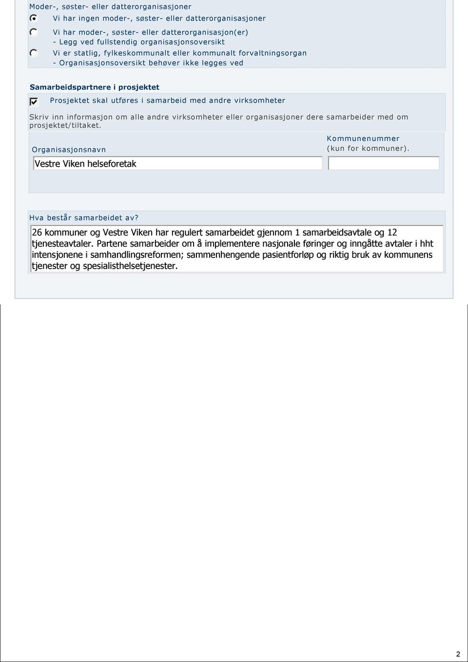 Skriv inn informasjon om alle andre virksomheter eller organisasjoner dere samarbeider med om prosjektet/tiltaket. Organisasjonsnavn Vestre Viken helseforetak Kommunenummer (kun for kommuner).