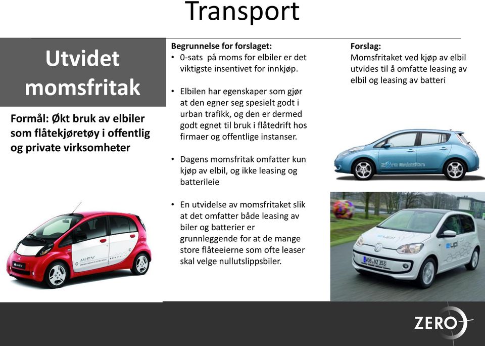 Elbilen har egenskaper som gjør at den egner seg spesielt godt i urban trafikk, og den er dermed godt egnet til bruk i flåtedrift hos firmaer og offentlige instanser.