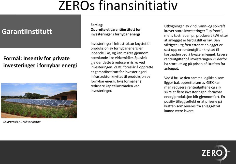 ZERO foreslår å opprette et garantiinstitutt for investeringer i infrastruktur knyttet til produksjon av fornybar energi, hvis formål er å redusere kapitalkostnaden ved investeringer.