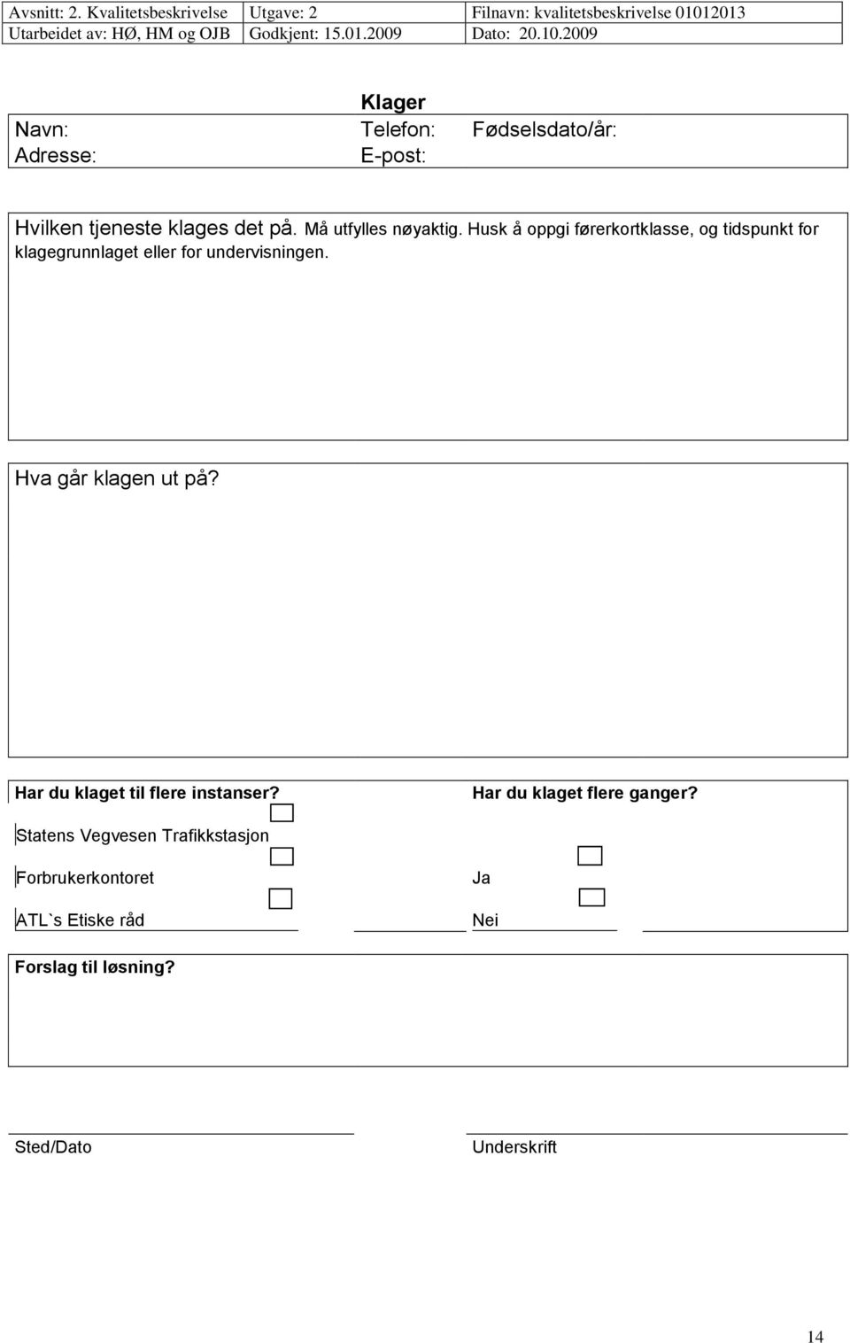 Husk å oppgi førerkortklasse, og tidspunkt for klagegrunnlaget eller for undervisningen.