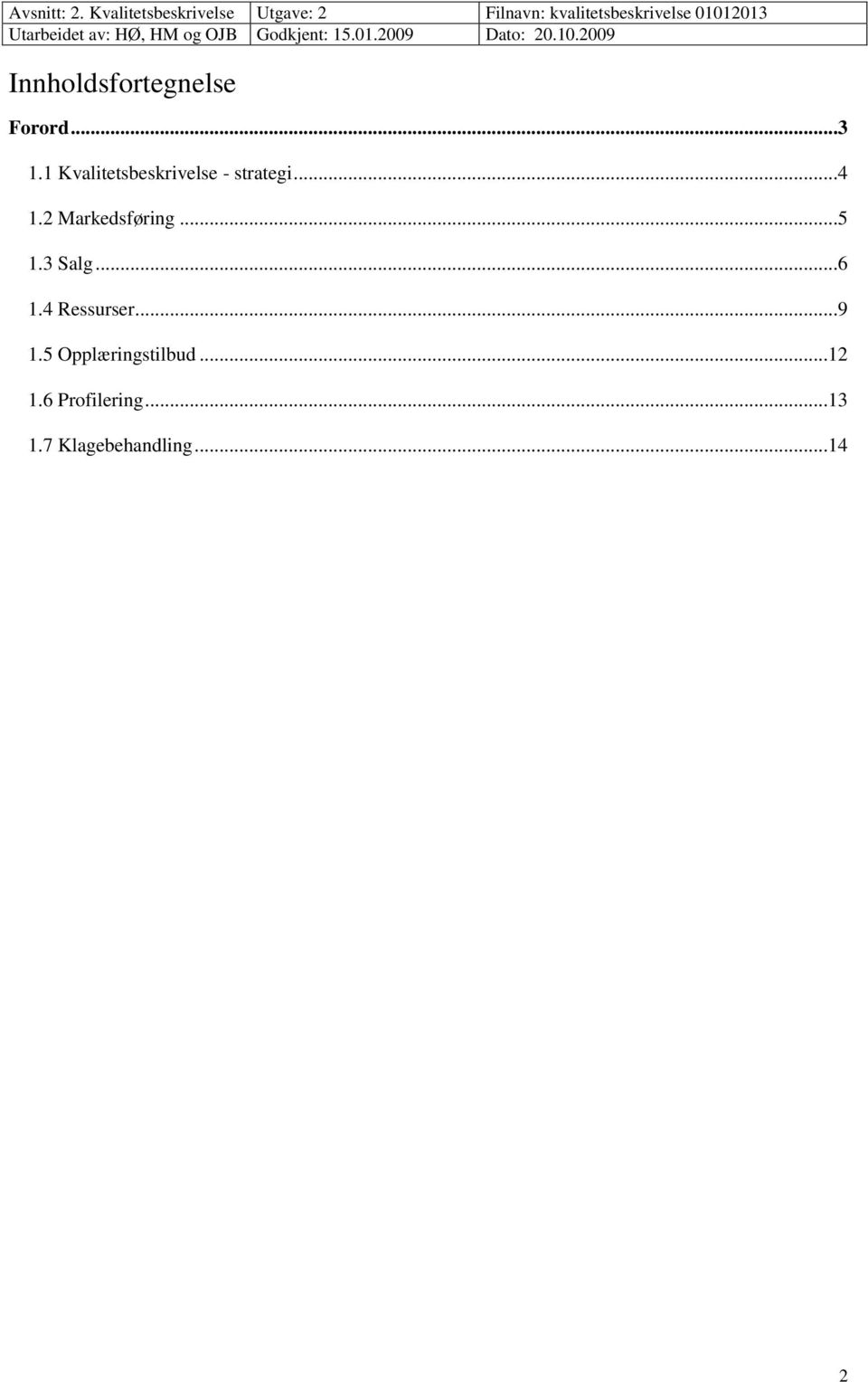 2 Markedsføring...5 1.3 Salg...6 1.4 Ressurser.