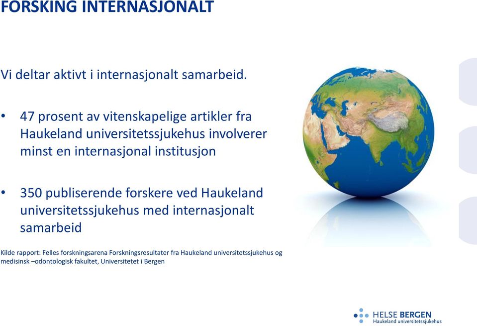 institusjon 350 publiserende forskere ved Haukeland universitetssjukehus med internasjonalt samarbeid Kilde