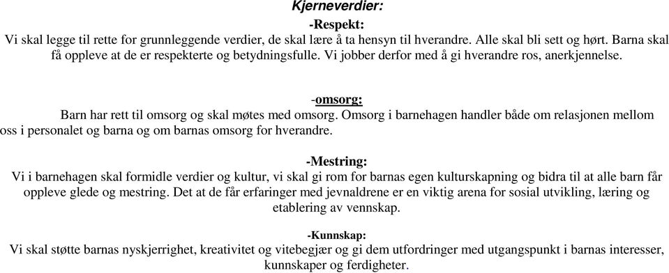 Omsorg i barnehagen handler både om relasjonen mellom oss i personalet og barna og om barnas omsorg for hverandre.