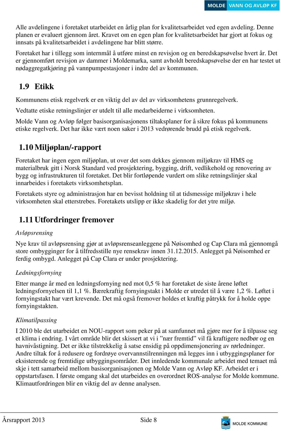 Foretaket har i tillegg som internmål å utføre minst en revisjon og en beredskapsøvelse hvert år.