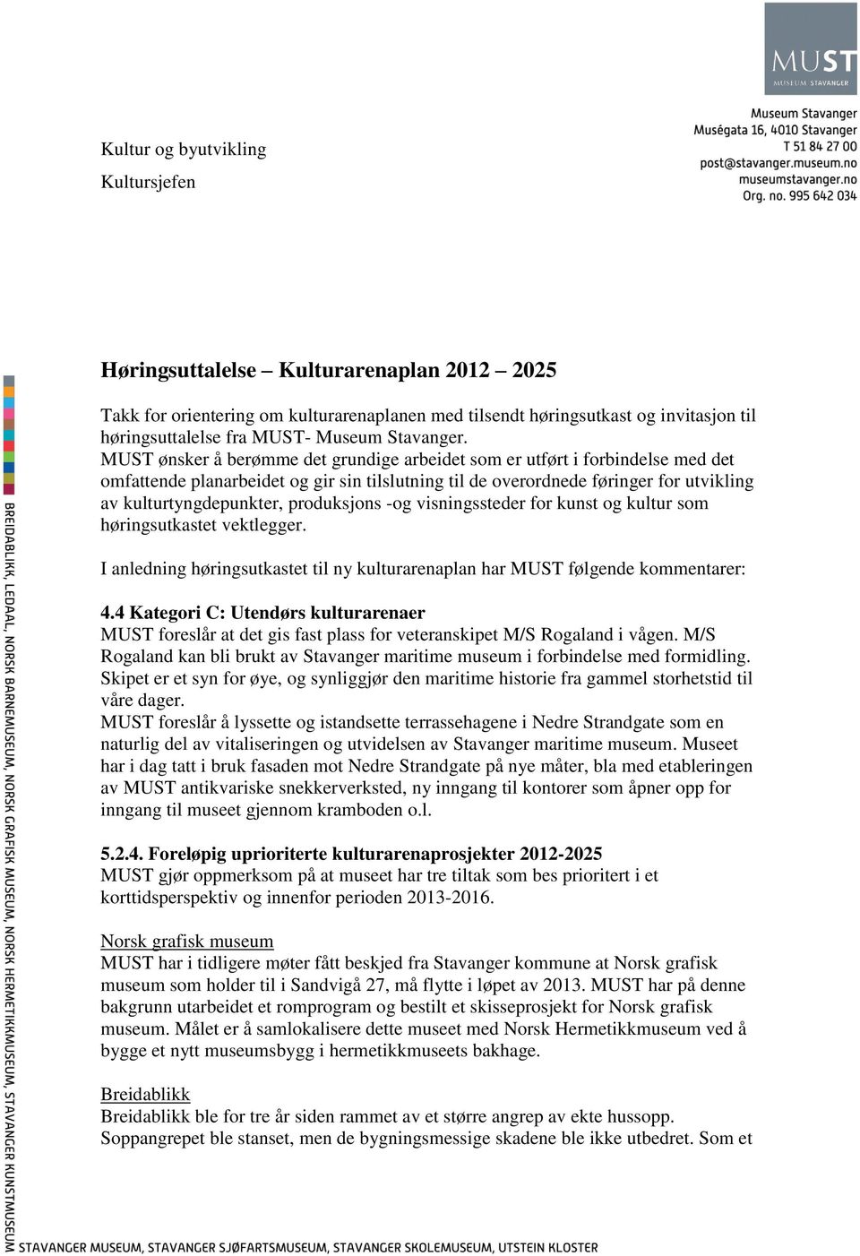 MUST ønsker å berømme det grundige arbeidet som er utført i forbindelse med det omfattende planarbeidet og gir sin tilslutning til de overordnede føringer for utvikling av kulturtyngdepunkter,