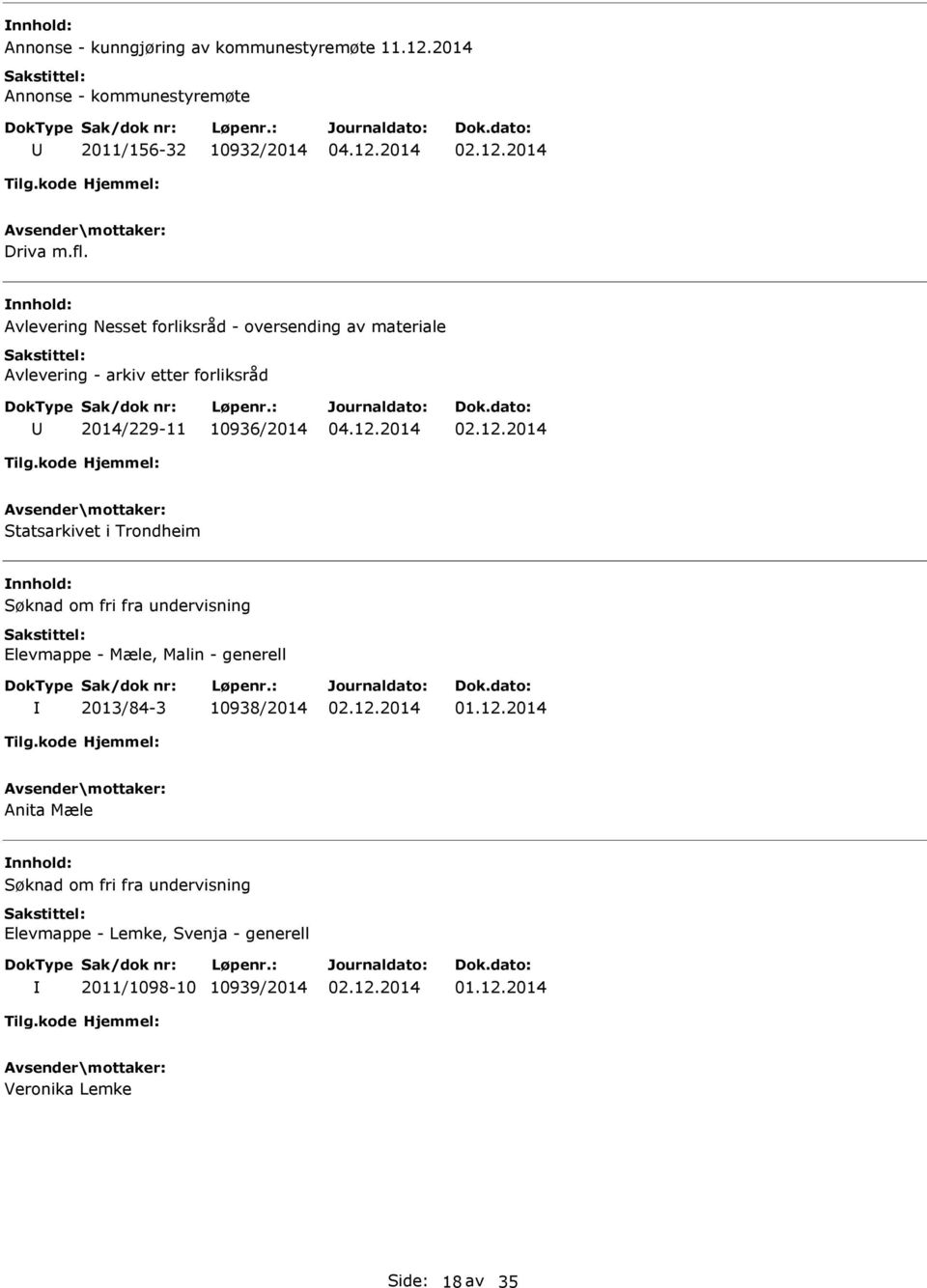 Statsarkivet i Trondheim Søknad om fri fra undervisning Elevmappe - Mæle, Malin - generell 2013/84-3 10938/2014 Anita