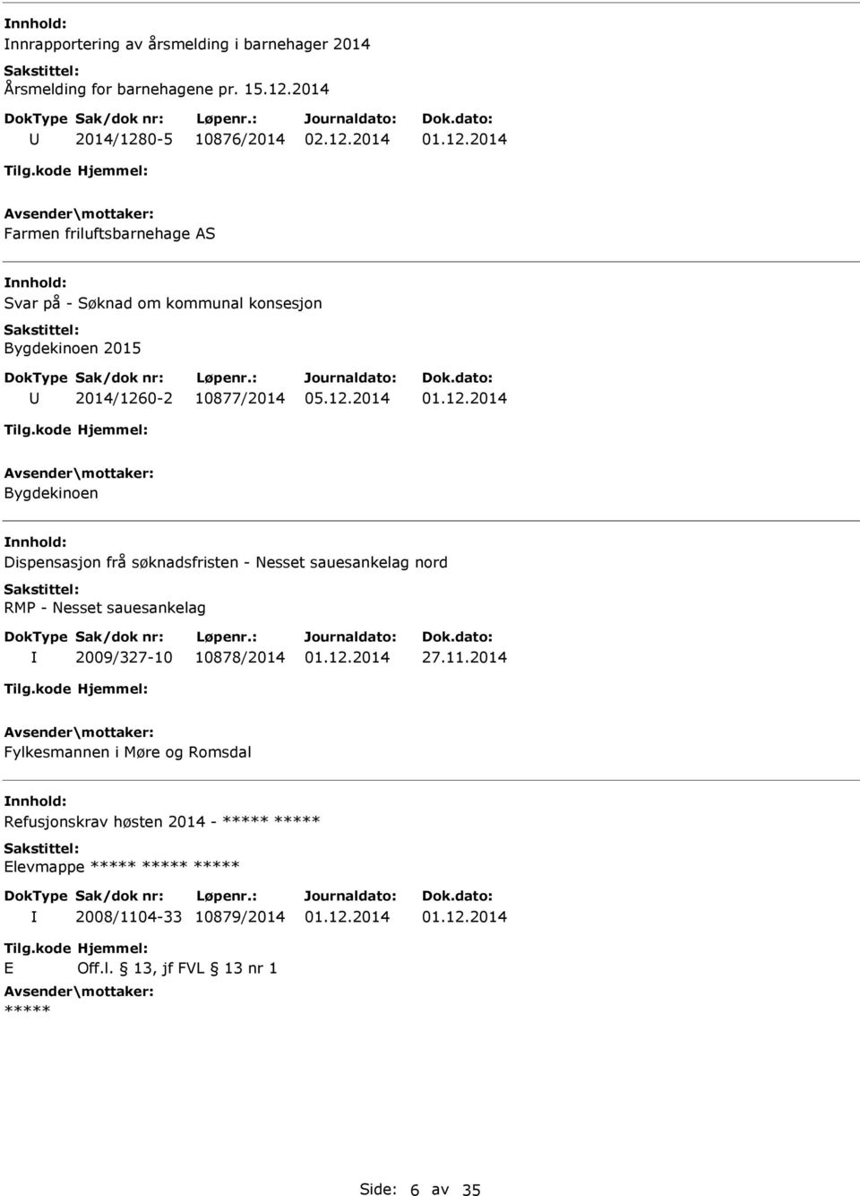 2014/1260-2 10877/2014 Bygdekinoen Dispensasjon frå søknadsfristen - Nesset sauesankelag nord RMP - Nesset sauesankelag