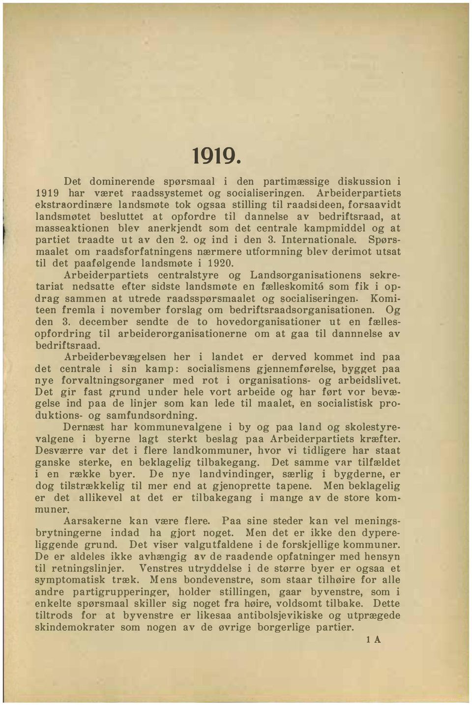 centrale kampmiddel og at partiet traadte ut av den 2. og ind i den 3. nternationale. Spørsmaalet om raadsforfatningens nærmere utformning blev derimot utsat til det paafølgende landsmøte i 1920.