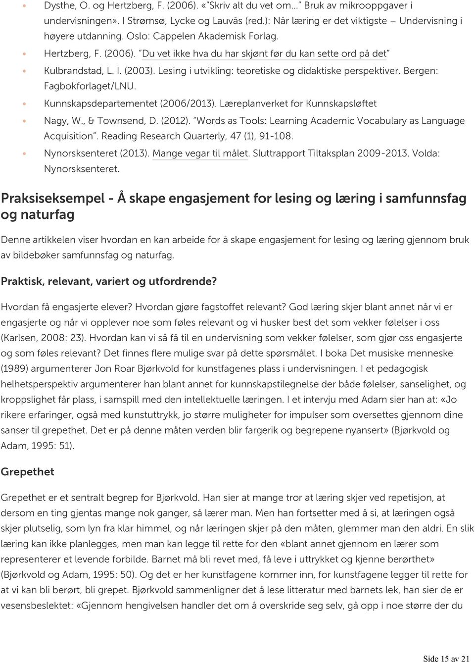 Bergen: Fagbokforlaget/LNU. Kunnskapsdepartementet (2006/2013). Læreplanverket for Kunnskapsløftet Nagy, W., & Townsend, D. (2012).