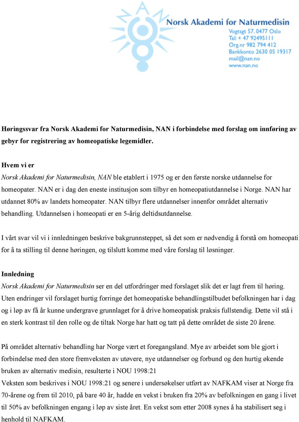 NAN har utdannet 80% av landets homeopater. NAN tilbyr flere utdannelser innenfor området alternativ behandling. Utdannelsen i homeopati er en 5-årig deltidsutdannelse.