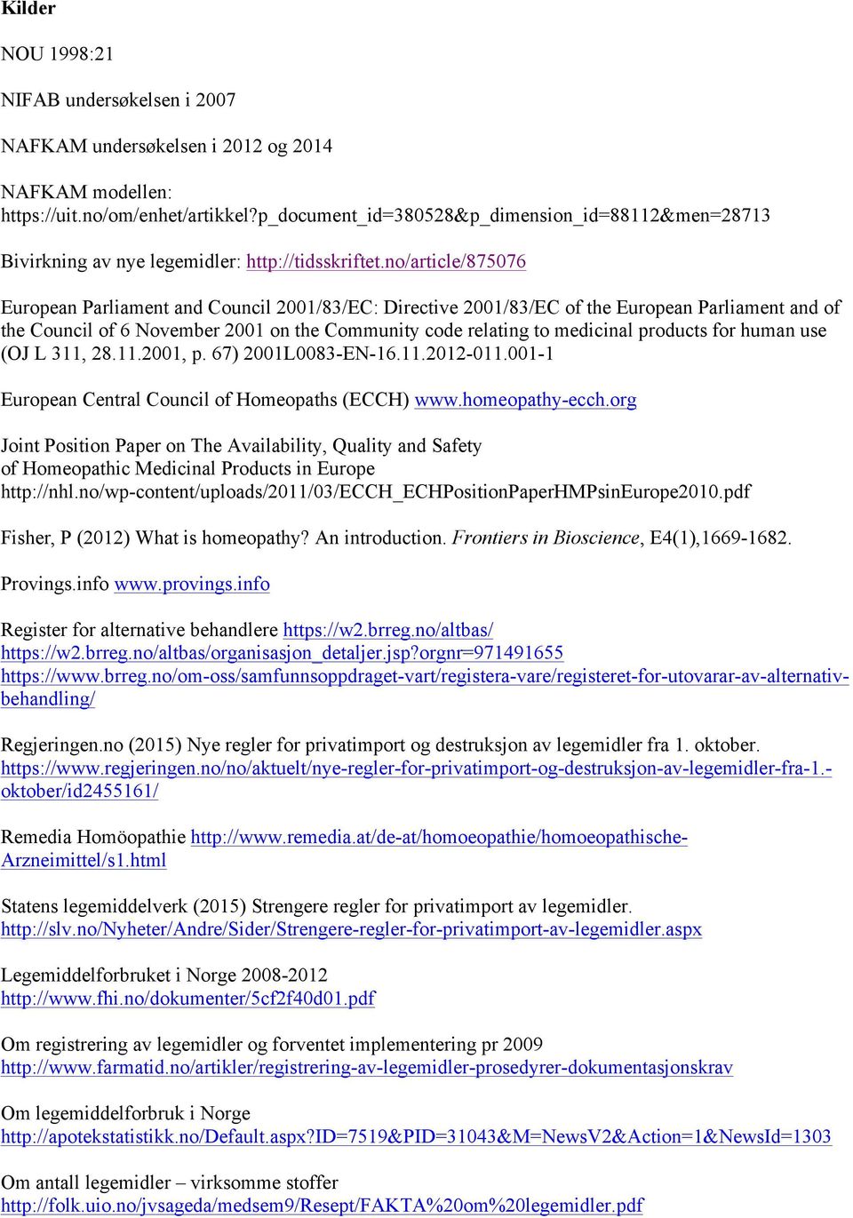 no/article/875076 European Parliament and Council 2001/83/EC: Directive 2001/83/EC of the European Parliament and of the Council of 6 November 2001 on the Community code relating to medicinal