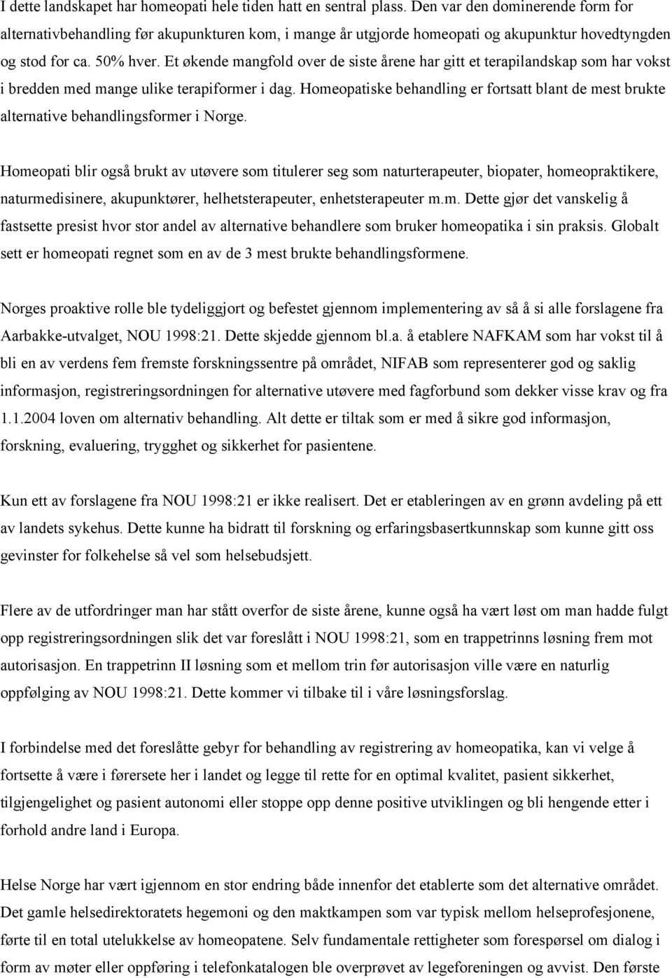 Et økende mangfold over de siste årene har gitt et terapilandskap som har vokst i bredden med mange ulike terapiformer i dag.