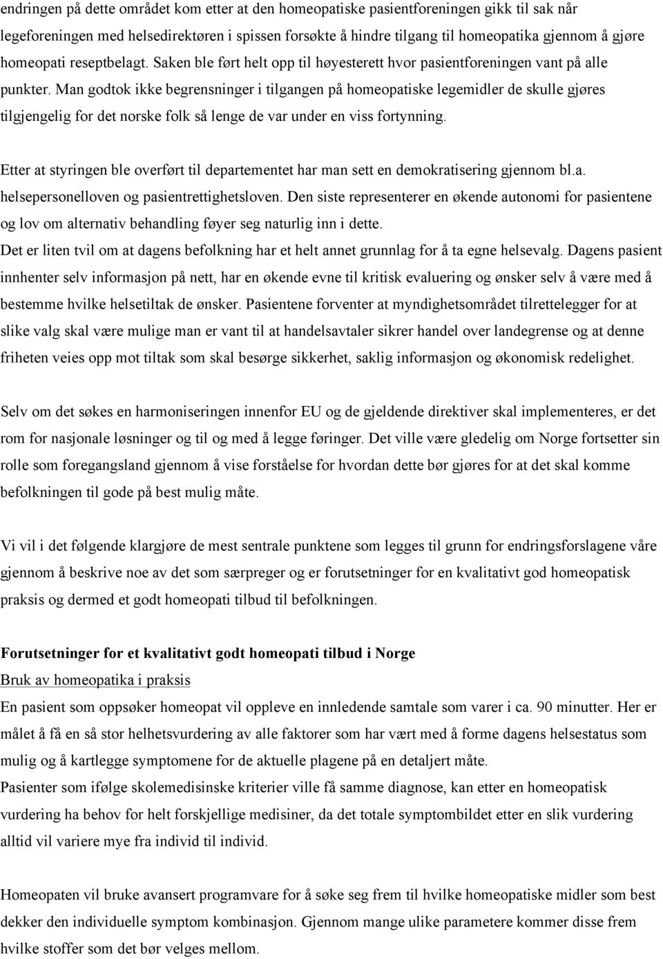 Man godtok ikke begrensninger i tilgangen på homeopatiske legemidler de skulle gjøres tilgjengelig for det norske folk så lenge de var under en viss fortynning.