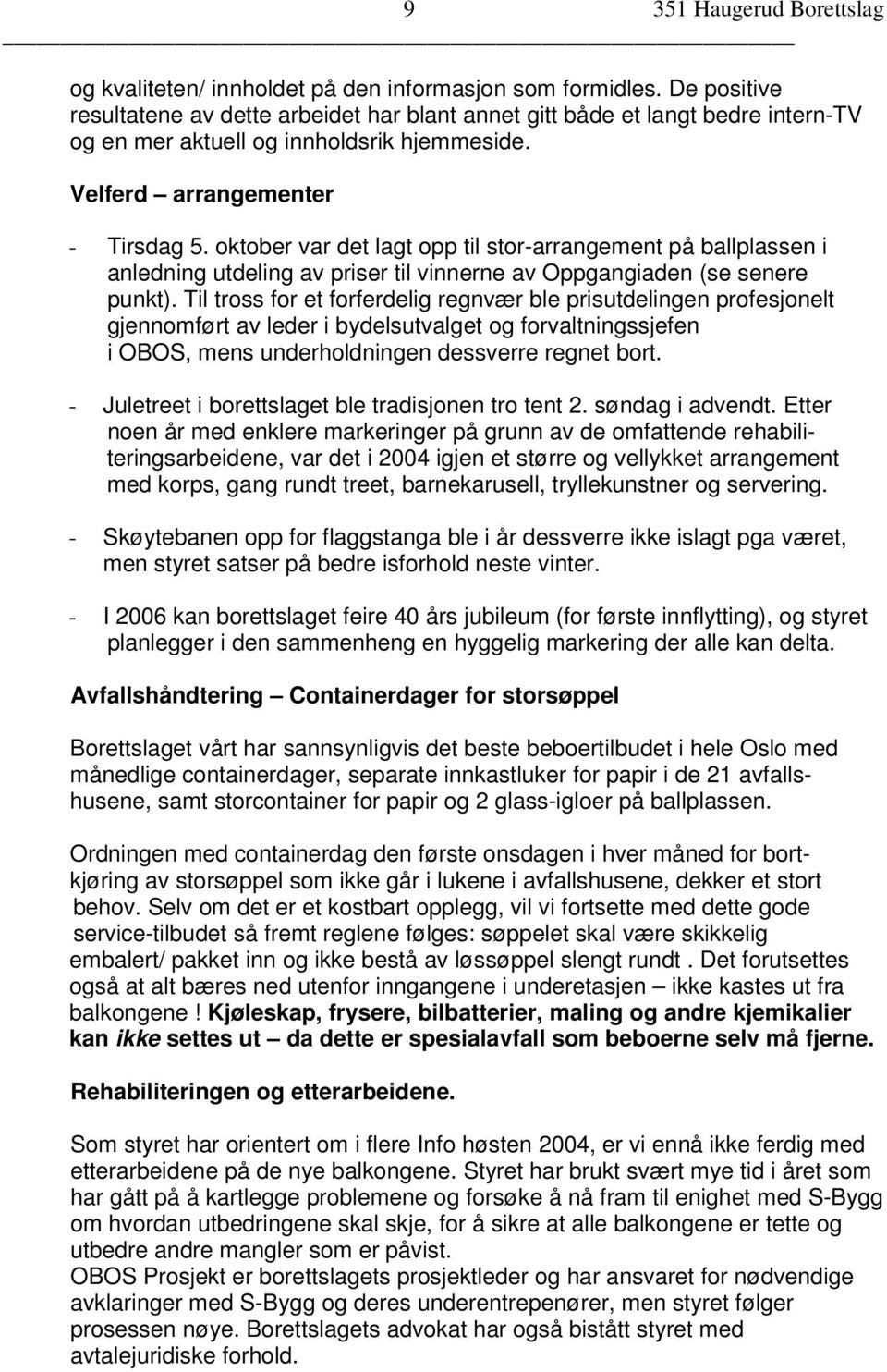 oktober var det lagt opp til stor-arrangement på ballplassen i anledning utdeling av priser til vinnerne av Oppgangiaden (se senere punkt).