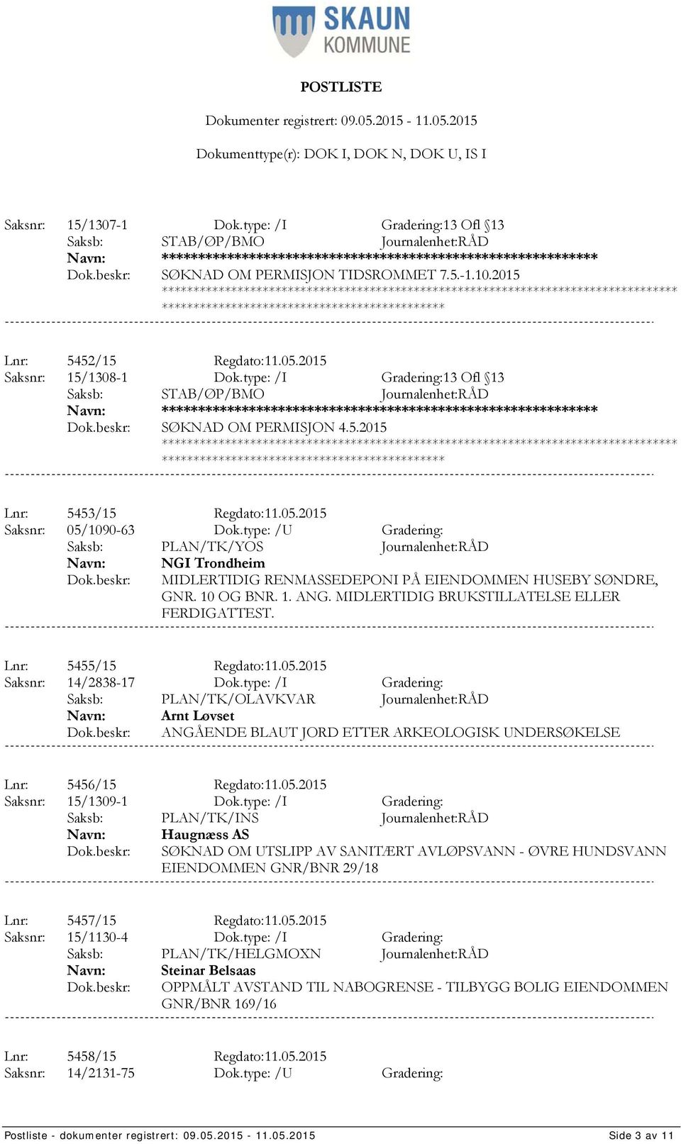 type: /U Gradering: Saksb: PLAN/TK/YOS Journalenhet:RÅD NGI Trondheim MIDLERTIDIG RENMASSEDEPONI PÅ EIENDOMMEN HUSEBY SØNDRE, GNR. 10 OG BNR. 1. ANG. MIDLERTIDIG BRUKSTILLATELSE ELLER FERDIGATTEST.