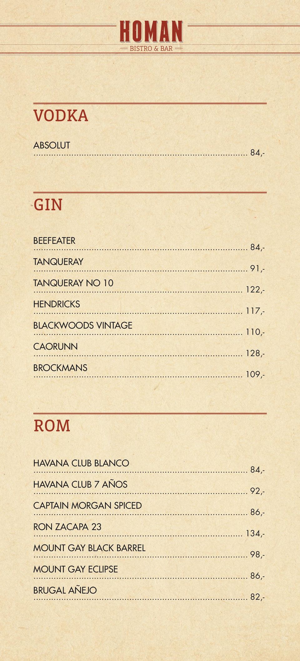 .. 109,- ROM HAVANA CLUB BLANCO... 84,- HAVANA CLUB 7 AÑOS... 92,- CAPTAIN MORGAN SPICED.